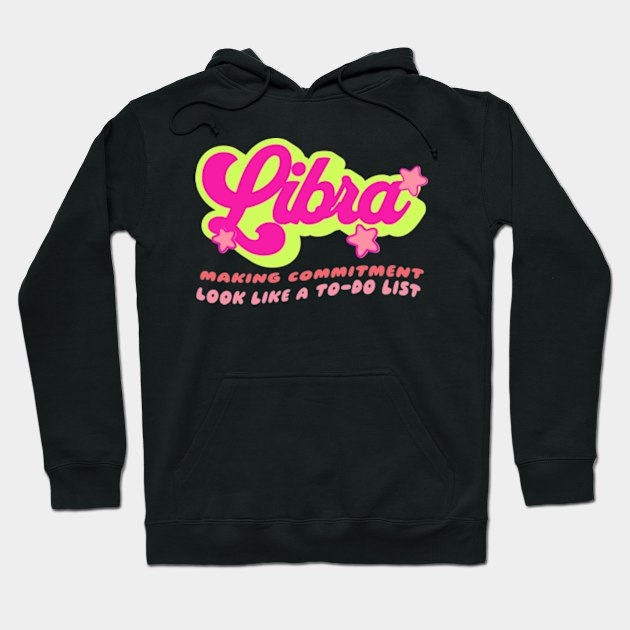 Libra Making Commitment Look Like a To-do List Snarky Zodiac Hoodie by Lavender Celeste